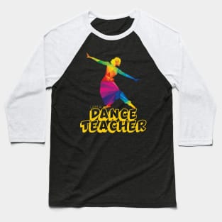 I am a dance teacher Baseball T-Shirt